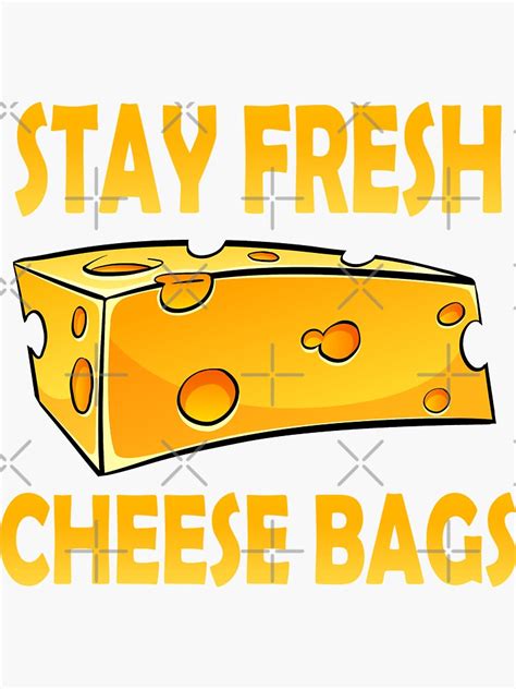 Stay Fresh Cheese Bags Funny Meme Sticker For Sale By Rosie Colors
