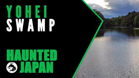 Haunted Japan Yohei Swamp Youtube