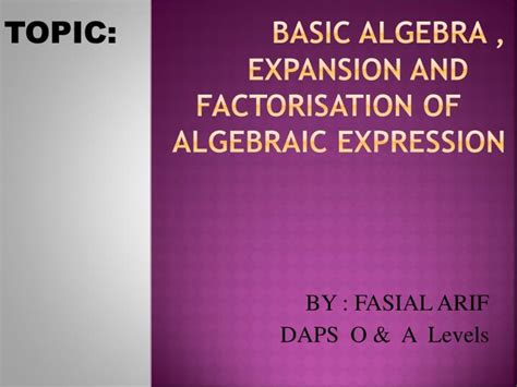 Ppt Topic Basic Algebra Expansion And Factorisation Of Algebraic