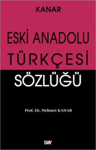 Eski Anadolu Türkçesi Sözlüğü Mehmet Kanar Say Yayınları
