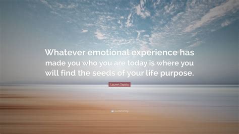 Lauren Sapala Quote “whatever Emotional Experience Has Made You Who