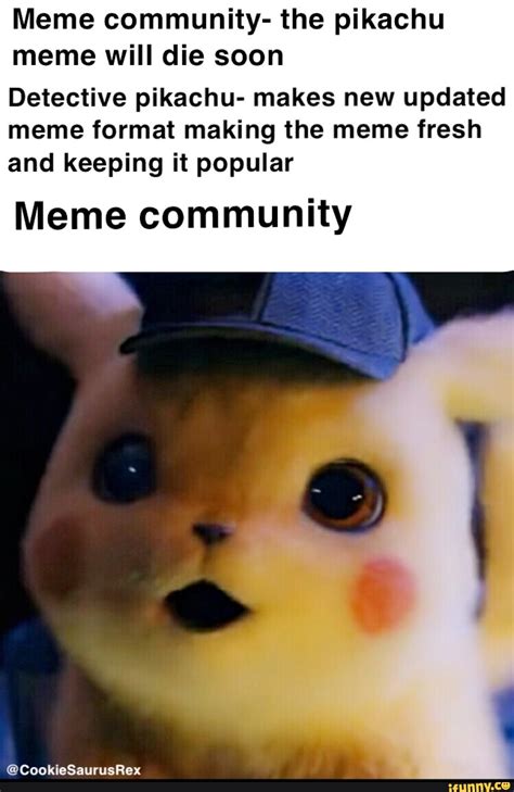 Meme Community The Pikachu Meme Will Die Soon Detective Pikachu Makes