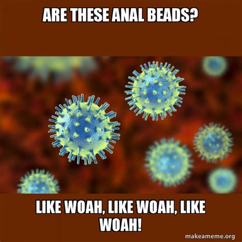 Are These Anal Beads Like Woah Like Woah Like Woah Coronavirus