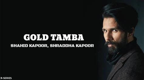 Gold Tamba Lyrics Batti Gul Meter Chalu Shahid Kapoor Shraddha