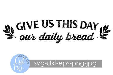 Give Us This Day Our Daily Bread Svg Christian Blessing Svg Etsy