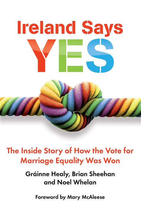 Ireland Says Yes The Inside Story Of How The Vote For Marriage Equality Was Won Irish