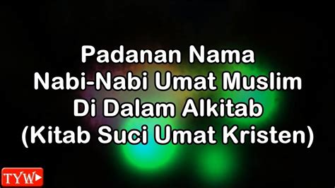 Semoga pembahasan mengenai nama nama 25 nabi dan rasul yang. Padanan Nama Nabi-Nabi Umat Muslim Di Dalam Alkitab Kitab ...