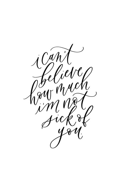 i can t believe i m not sick of you calligraphy quote handlettering handlettering quotes
