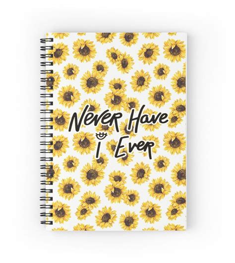 Never Have I Ever Sunflowers Spiral Notebook By Bibliophan Spiral
