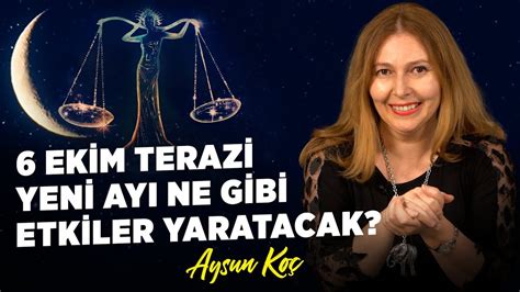 6 Ekim Terazi Yeni Ayı Ne Gibi Etkiler Yaratacak Astrolog Aysun Koç