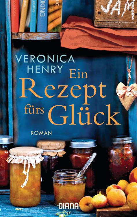 Veronica Henry Ein Rezept Fürs Glück Diana Verlag Ebook
