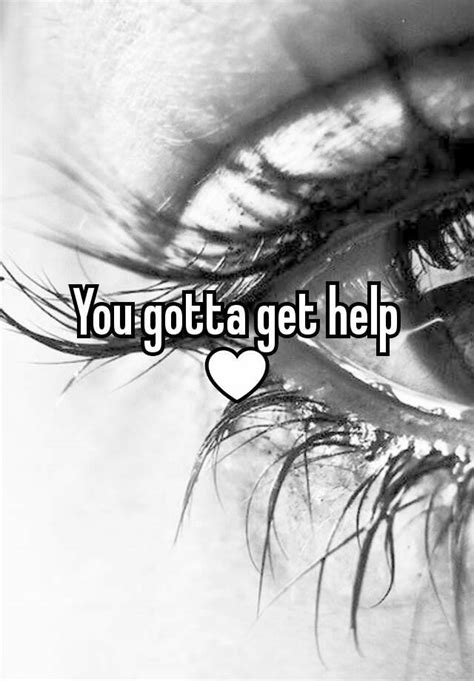 You Gotta Get Help ♥