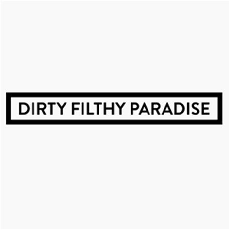 Dirty Filthy Paradise