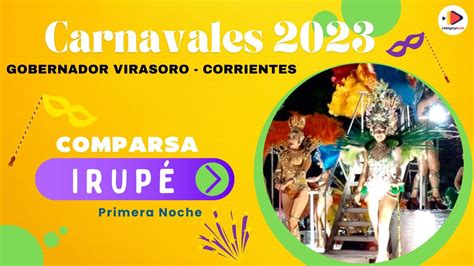 Comparsa IrupÉ Carnavales 2023 Virasoro Ctes 1ra Noche Youtube