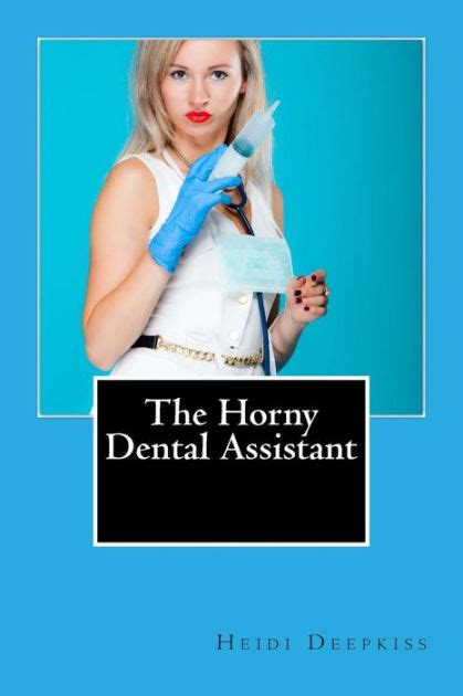 The Horny Dental Assistant By Heidi Deepkiss Paperback Barnes And Noble®