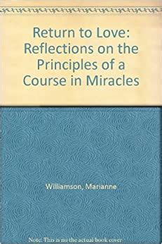 Return To Love Reflections On The Principles Of A Course In Miracles