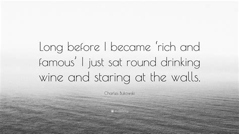 Charles Bukowski Quote Long Before I Became ‘rich And