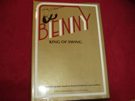 Benny King Of Swing A Pictorial Biography Based On Benny Goodmans