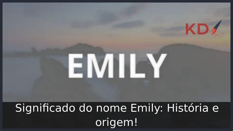 Significado Do Nome Emily Hist Ria E Origem