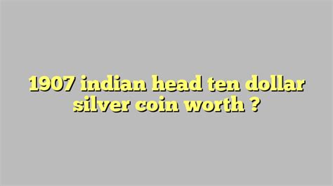 1907 Indian Head Ten Dollar Silver Coin Worth Công Lý And Pháp Luật