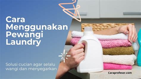 Cara Menggunakan Pewangi Laundry July 2022 Riset