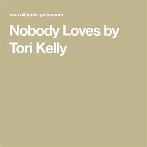 Nobody Loves By Tori Kelly Tori Kelly Kelly She Song