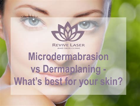 Microdermabrasion Vs Dermaplaning Revive Laser And Skin