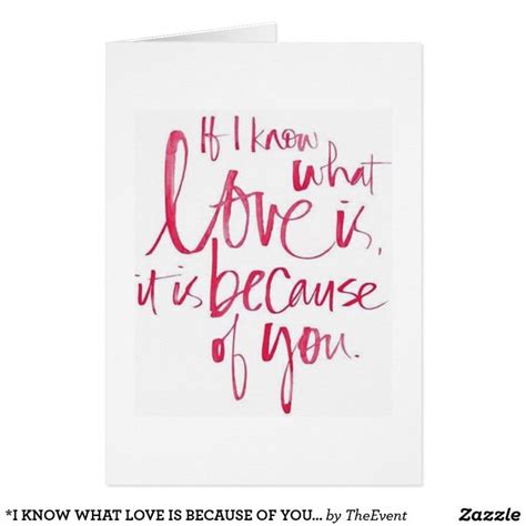 I Know What Love Is Because Of You Love Card Zazzle