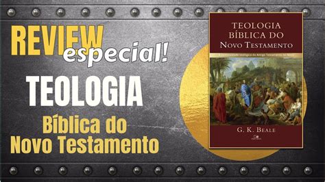 Review Teologia Bíblica Do Novo Testamento Beale Youtube