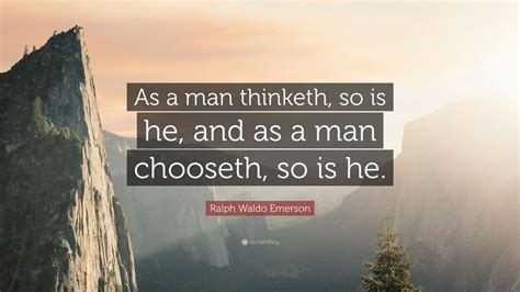 Know another good quote of james allen, as a man thinketh? Ralph Waldo Emerson Quote: "As a man thinketh, so is he, and as a man chooseth, so is he." (7 ...