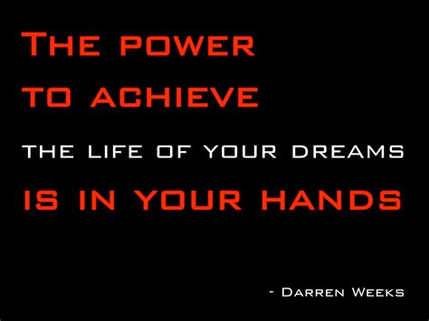 The Power To Achieve The Life Of Your Dream Is In Your Hands Darren
