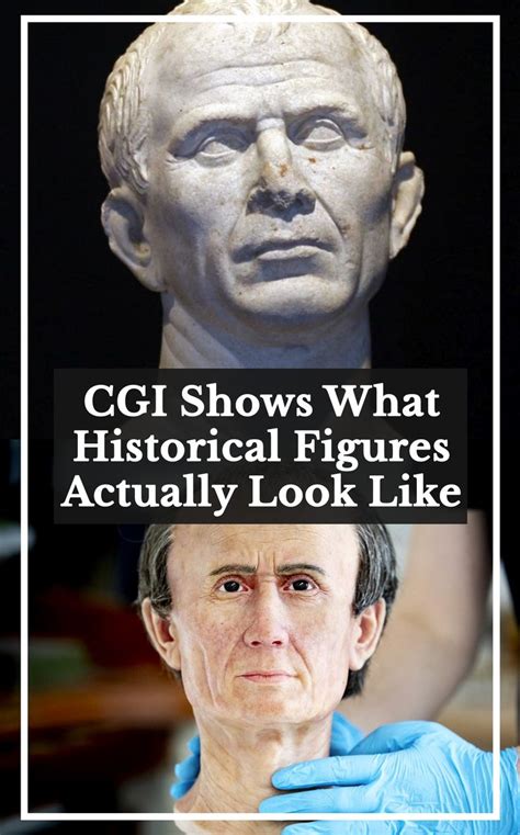 Cgi Shows What Historical Figures Actually Look Like