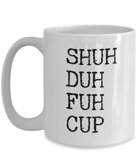 Shuh Duh Fuh Cup Coffee Mug Ceramic Funny Coffee Cup Cute But Rude