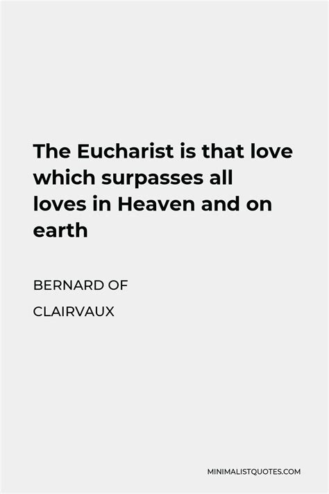 Bernard Of Clairvaux Quote The Eucharist Is That Love Which Surpasses