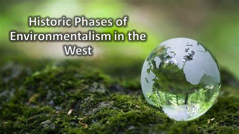 Environment Movements Part I Historic Phases Of Environmentalism In