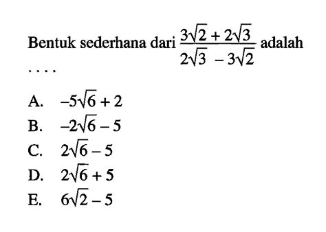 Bentuk sederhana dari (3 akar(2) + 2 akar(3))/(2 akar(3)
