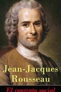 Es pues la familia, si así se quiere, el primer modelo de las sociedades políticas: El Contrato Social - Jean-Jacques Rousseau - Libros