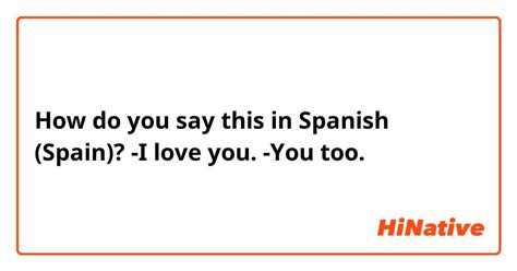 How Do You Say I Love You You Too In Spanish Spain Hinative