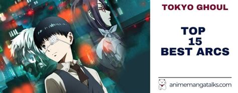 Top 15 Best Tokyo Ghoul Arcs Ranked