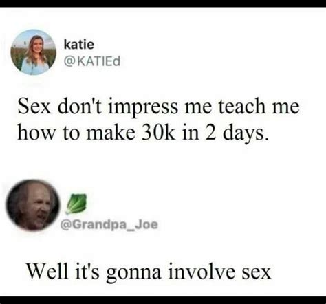 Katie Katied Sex Dont Impress Me Teach Me How To Make 30k In 2 Days