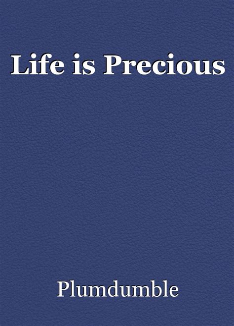 Life Is Precious Poem By Plumdumble