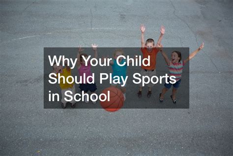 Why Your Child Should Play Sports In School Shine Articles