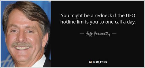 Jeff Foxworthy Quote You Might Be A Redneck If The Ufo Hotline Limits