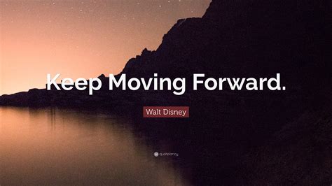 Walt Disney Quote Keep Moving Forward 10 Wallpapers Quotefancy