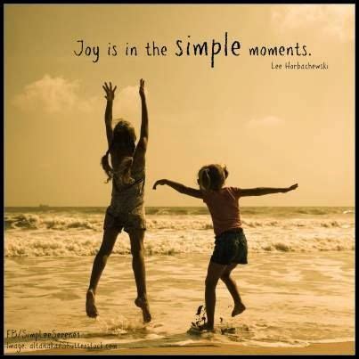 To be happy without your wants is greatest contentment. Finding Happiness in Simple Moments - #CelebrateLifeAtIvy ...