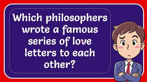 Which Philosophers Wrote A Famous Series Of Love Letters To Each Other