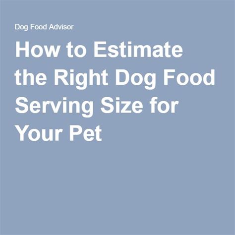 How To Estimate The Right Serving Size For Your Dog Dog Food Advisor