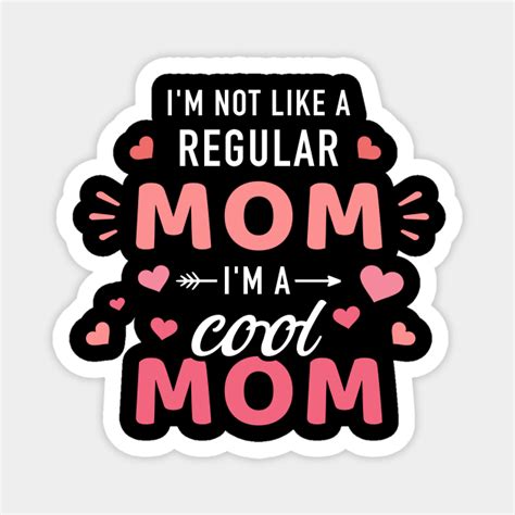 Im Not Like A Regular Mom Im A Cool Mother Mom Magnet Teepublic