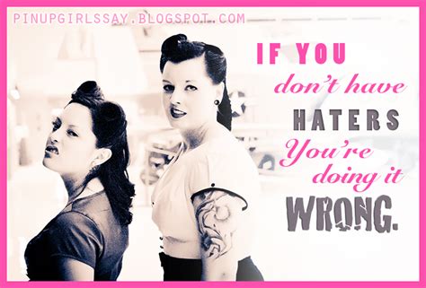 If You Don T Have Haters You Re Doing It Wrong Sh T Pinup Girls Say