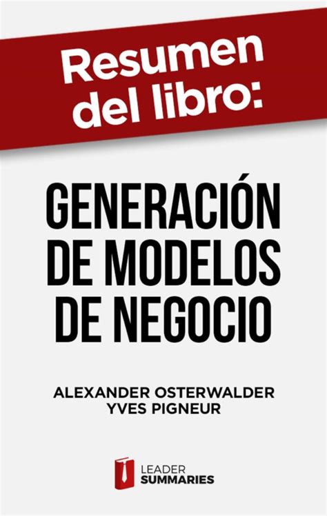 Ebook Resumen Del Libro GeneraciÓn De Modelos De Negocio De Alexander